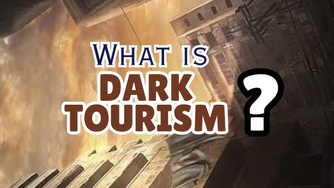write briefly about what is dark tourism?